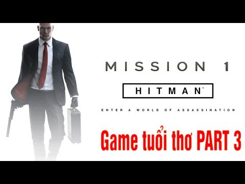 [Game của Tuổi Thơ] HITMAN - Chiều vui vẻ nhé Part 3 (END)
