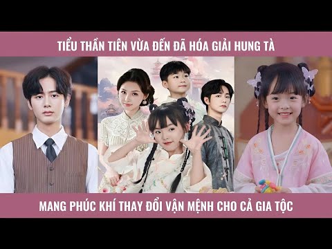 Tiểu thần tiên vừa đến đã hóa giải hung tà mang phúc khí thay đổi vận mệnh cho cả gia tộc