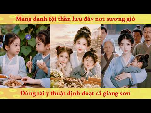 Xuyên Không Làm Thần Y: Từ Nơi Lưu Đày Vùng Lên Cứu Vớt Vạn Dân