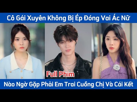 Cô Gái Xuyên Không Bị Ép Đóng Vai Ác Nữ - Nào Ngờ Gặp Phải Em Trai Cuồng Chị