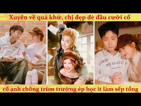 🔥Trùng Sinh Trở Về Năm 2007 Nhặt Lại Ông Xã Lưu Manh Cực Phẩm