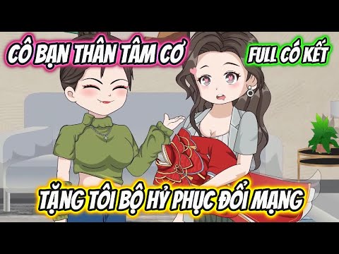 Cô Bạn Thân Tâm Cơ Tặng Tôi Bộ Hỷ Phục Đổi Mạng Full Có Kết