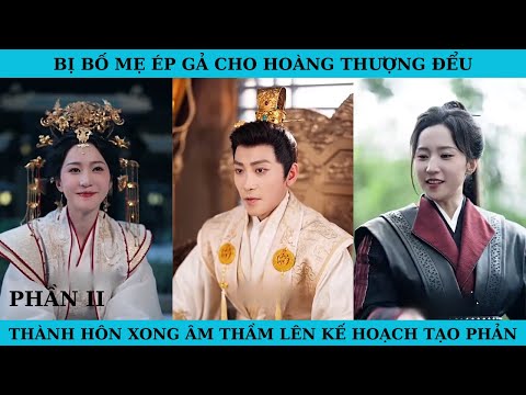 BỊ BỐ MẸ ÉP GẢ CHO HOÀNG THƯỢNG ĐỂU. THÀNH HÔN XONG ÂM THẦM LÊN KẾ HOẠCH TẠO PHẢN P2