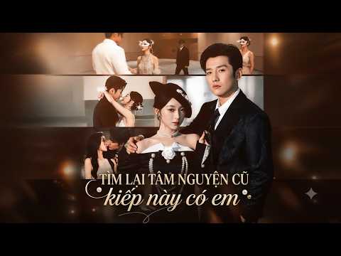 Review Phim: Tìm lại tâm nguyện cũ, kiếp này có em Full trọn bộ