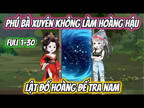 Phú Bà Xuyên Không Làm Hoàng Hậu Lật Đổ Hoàng Đế Tra Nam Full 1-30