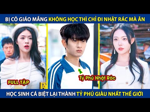 Bị Cô Giáo Mắng Ko Học Thì Chỉ Đi Nhặt Rác, Học Sinh Cá Biệt Lại Trở Thành Tỷ Phú Giàu Nhất Thế Giới