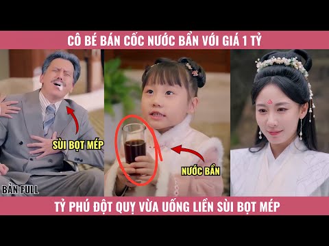 Cô Bé Bán Cốc Nước Bẩn Với Giá 1 Tỉ, Phú Ông Đột Quỵ Vừa Uống Liền Sùi Bọt Mép