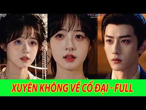 Xuyên Không Về Cổ Đại - Trọn Bộ | Cô gái chỉ hôn bức tượng đá 1 cái liền xuyên không về thời cổ đại
