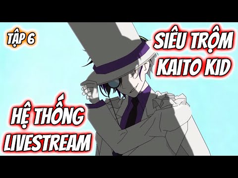 Hệ Thống Livestream Siêu Trộm KAITO KID Tập 6 | TTD Vietsub