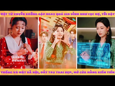 Mang cả tiệm tạp hoá xuyên không 80: cô gái nghèo làm giàu vả mặt cực phẩm