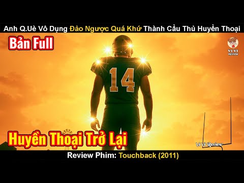 Anh Q.Uè Vô Dụng Đảo Ngược Quá Khứ Trở Thành Cầu Thủ Huyền Thoại | Review Phim: Touchback 2011