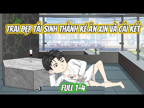 Trai Đẹp Tái Sinh Thành Ăn Xin Và Cái Kết Full 1 - 4