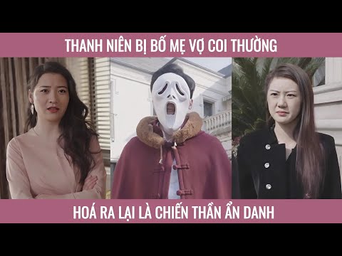 Thanh niên bị bố mẹ coi thường hóa ra lại là chiến thần ẩn danh