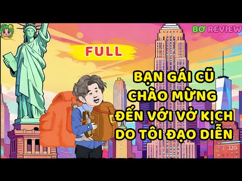 Full Bộ | Bạn Gái Cũ, Chào Mừng Đến Với Vở Kịch Do Tôi Đạo Diễn | Bơ Rì Viu Official