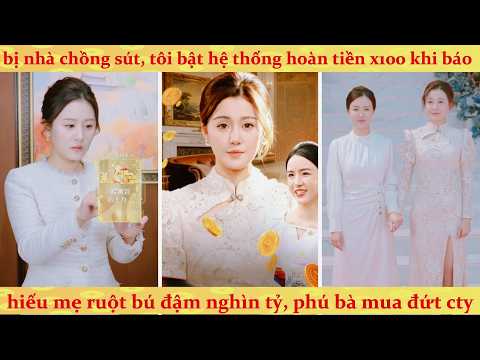 Chồng ruồng bỏ vì không sinh được con trai, cô gái thức tỉnh hệ thống tiêu tiền nhận lại x100 lần