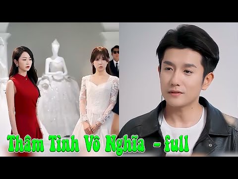 Thâm Tình Vô Nghĩa full tập | Tiêu Tổng Tìm Vợ full trọn bộ