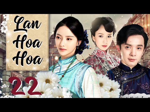 Phim Hay I Lan Hoa Hoa - Tập 22 ( Thuyết minh ) Phim Tình Cảm Trung Quốc
