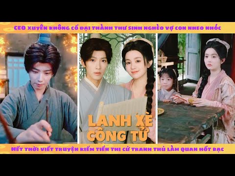 CEO xuyên không thành thư sinh nghèo ở cổ đại: đành phải viết truyên tiên hiệp thi cử làm quan tham