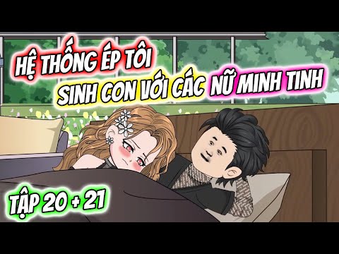 Hệ Thống Ép Tôi Sinh Con Với Các Nữ Minh Tinh Tập 20 + 21 | TTD Vietsub