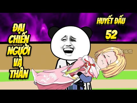 Đại Chiến Người Và Thần | Tập 52 - Huyết Đấu | Great Sub