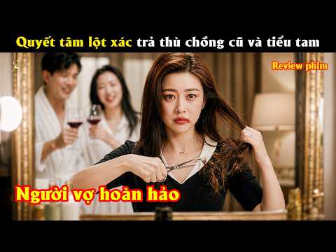 [Review Phim] Quyết tâm lột xác trả thù chồng cũ và tiểu tam