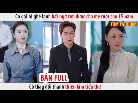 Cô Gái Bị Ghẻ Lạnh Bất Ngờ Tìm Được Cha Mẹ Ruột Sau 15 Năm, Cô Thay Đổi Thành Thiên Kim Tiểu Thư