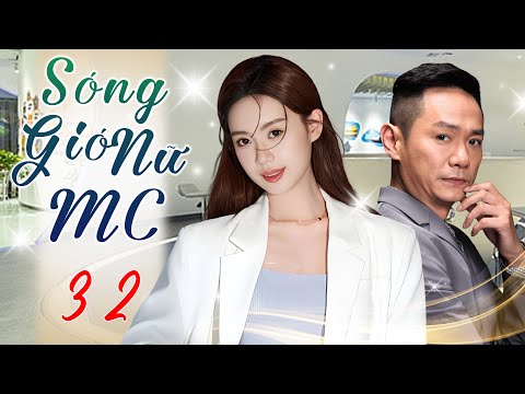 SÓNG GIÓ NỮ MC - Tập Cuối (Thuyết Minh) | Phim Bộ Ngôn Tình Công Sở Trung Quốc Hấp Dẫn Nhất 2025