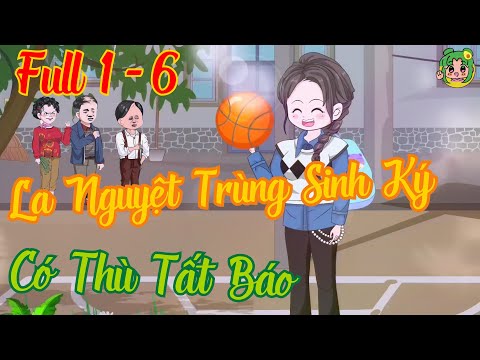 FULL TẬP 1 - 6 - La Nguyệt Trùng Sinh Ký Có Thù Tất Báo  | Bơ Review