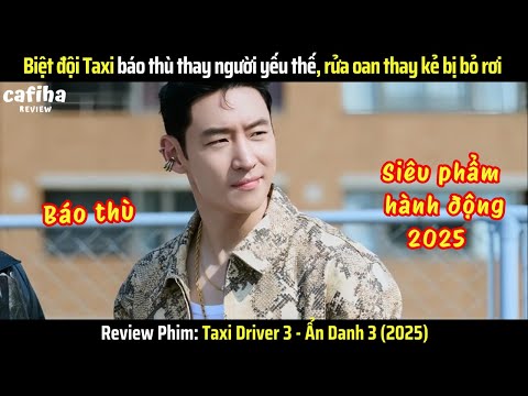 [Review Phim] Biệt đội T@xi thay trời hành đạo, báo thù cho người yếu thế (2025) - Tập 1