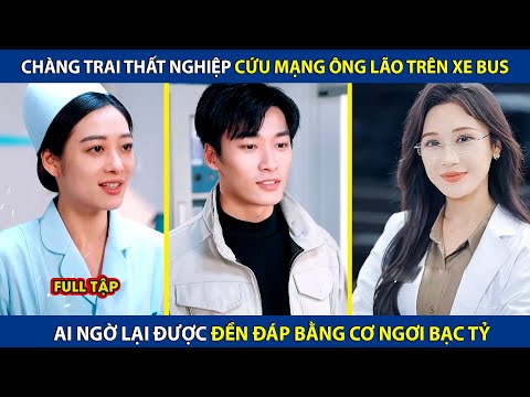 Anh Chàng Thất Nghiệp Cứu Mạng Ông Lão Trên Xe Bus, Ai Ngờ Được Đền Đáp Bằng Cơ Ngơi Bạc Tỷ | review