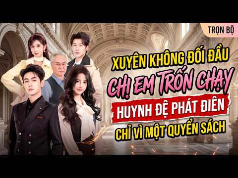 Xuyên vào tiểu thuyết hào môn nguy tình, hai chị em dâu rủ nhau bỏ trốn khiến thiếu gia phát điên