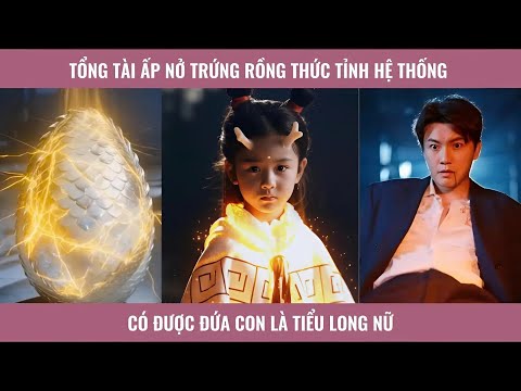 Chàng trai ấp nở trứng rồng, nào ngờ thức tỉnh hệ thống nghịch thiên có được đứa con là tiểu long nữ