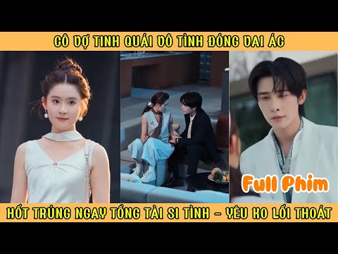 Cô Vợ Tinh Quái Vô Tình Đóng Vai Ác -  Hốt Trúng Ngay Tổng Tài Si Tình - Yêu Không Lối Thoát