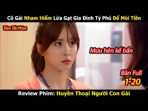 Review Phim: Ác Nữ Mặt Phụ Khoa Lừa Gạt Gia Đình Tỷ Phú Và Cái Kết | Huyền Thoại Người Con Gái Full