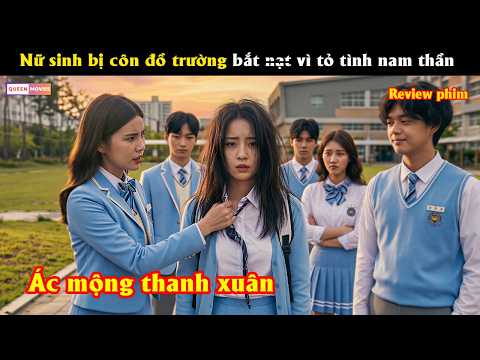 Nữ sinh bị côn đồ trường bắt nạt vì tỏ tình nam thần - Review phim hay