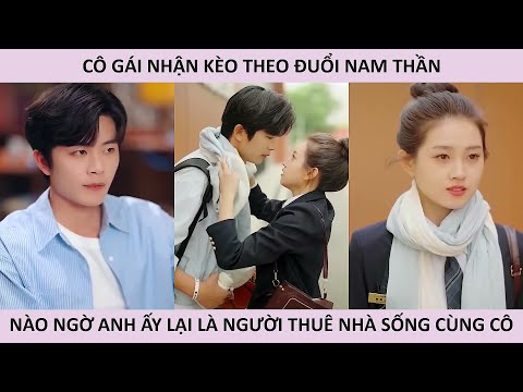 Cô gái nhận kèo theo đuổi nam thần nào ngờ anh ấy lại là người thuê nhà sống cùng cô