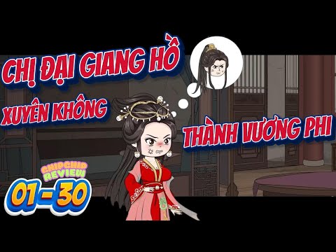 Chị Đại Giang Hồ Xuyên Không Thành Vương Phi  | 01 - 30  | ChipChip Revieww