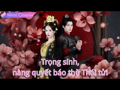 Kiếp trước bị Thái tử hãm hại, trọng sinh trở lại nàng quyết tâm báo thù!#260225ynB2
