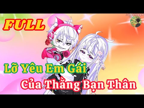 FULL -  Lỡ Yêu Em Gái Của Thằng Bạn Thân |  Bò Review