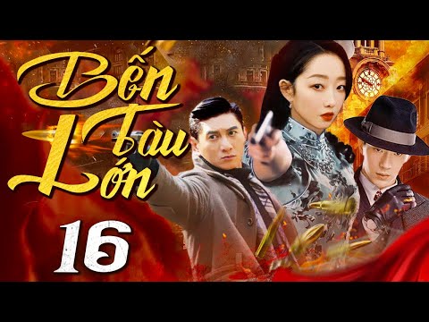 Bến Tàu Lớn - Tập 16 (Thuyết minh) Phim bộ Hành Động Trung Quốc Hay 2024 I Ngô Kỳ Long