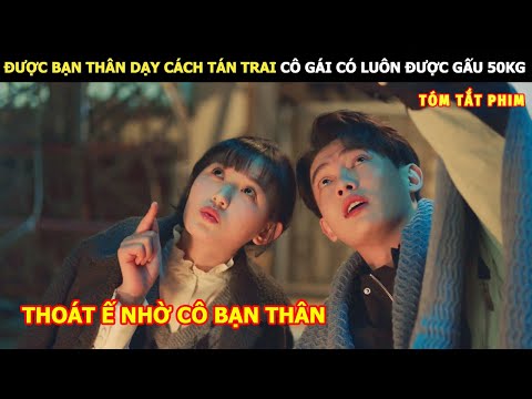 [Review Phim] Được Bạn Thân Dạy Cách Tán Trai Cô Gái Có Luôn Gấu 50KG | review phim Hay