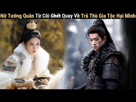 Review Phim: Nữ Tướng Quân Quay Về Trả Thù Gia Tộc | Thừa Lỗi Châu Dã | Cẩm Nguyệt Như Ca Full 1-23