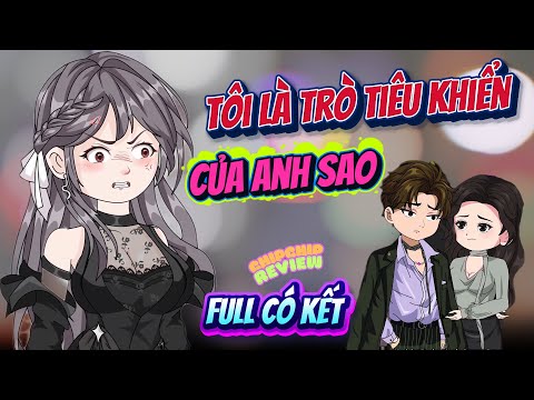 (Full) Tôi Là Trò Tiêu Khiển Của Anh Sao  | ChipChip Review