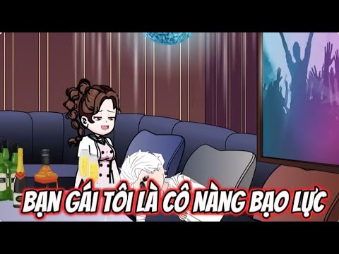 Bạn Gái Tôi Là Cô Nàng Bạo Lực | Lê Tính
