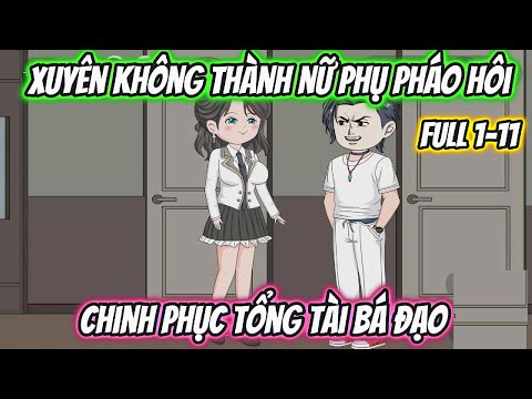 Xuyên Không Thành Nữ Phụ Pháo Hôi Chinh Phục Tổng Tài Bá Đạo Full 1-11