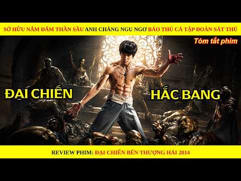 Sở Hữu Nắm Đấm Thần Sầu Anh Chàng Ngu Ngơ Báo Thù Cả Tập Đoàn Sát Thủ | Once Upon a Time in Shanghai
