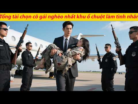 Tổng tài chọn cô gái nghèo nhất khu ổ chuột làm tình nhân, ai ngờ lại say mê đôi môi mềm mại ấy