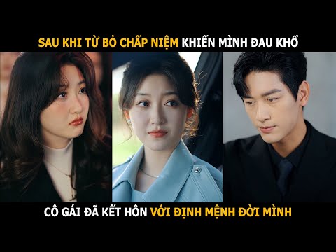 Sau khi từ bỏ chấp niệm, cô gái đã kết hôn chớp nhoáng với định mệnh thực sự của mình