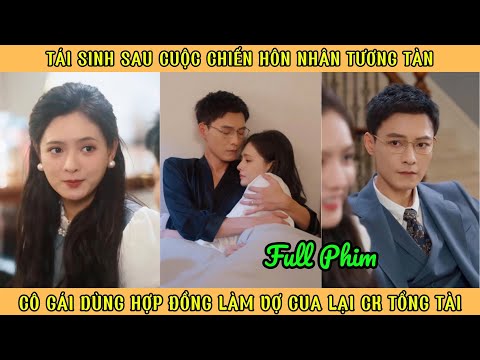 Tái Sinh Sau Cuộc Chiến Hôn Nhân - Cô Gái Dùng Hợp Đồng Làm Vk Cua Lại Chồng Tổng Tài