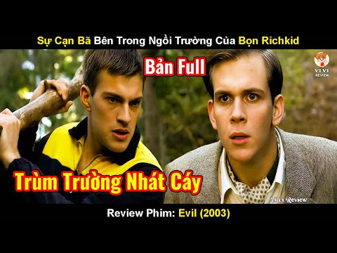 Đằng Sau Ngôi Trường Toàn Richkid Ẩn Chứa Những Hành Động Cặn Bã | Review Phim: Evil (2003)